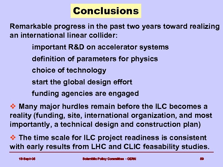 Conclusions Remarkable progress in the past two years toward realizing an international linear collider: