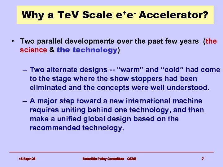 Why a Te. V Scale e+e- Accelerator? • Two parallel developments over the past