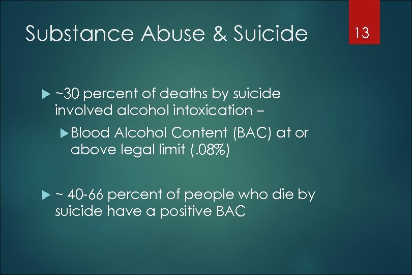 Substance Abuse & Suicide ~30 percent of deaths by suicide involved alcohol intoxication –