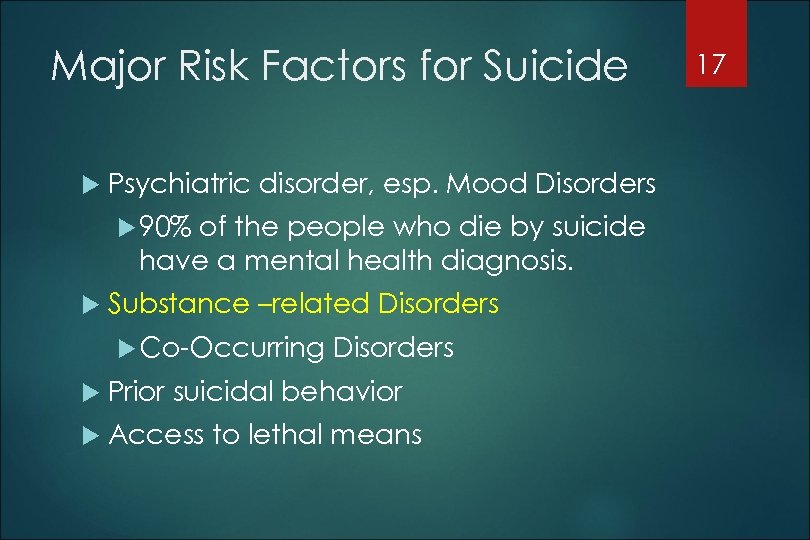 Major Risk Factors for Suicide Psychiatric disorder, esp. Mood Disorders 90% of the people