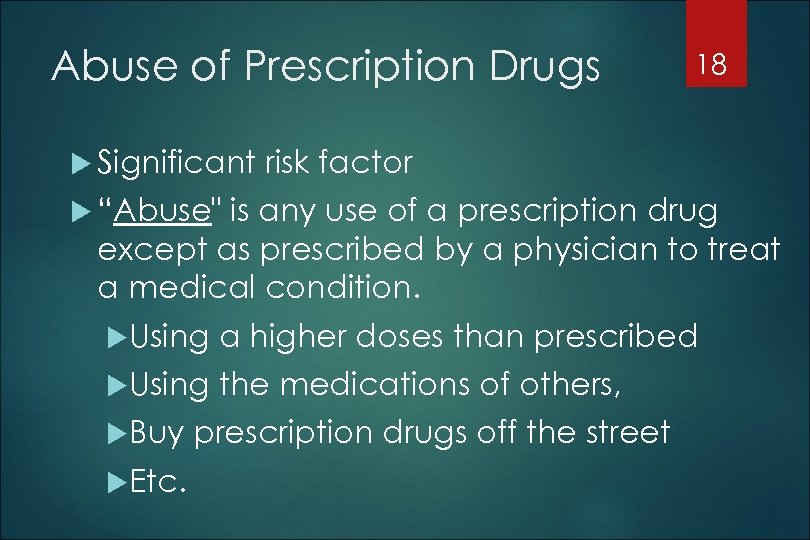 Abuse of Prescription Drugs Significant 18 risk factor “Abuse" is any use of a