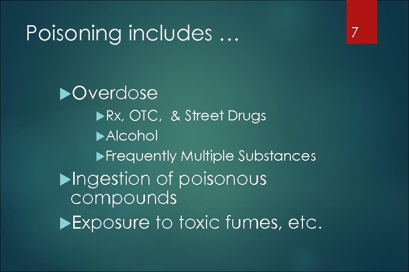 Poisoning includes … Overdose Rx, OTC, & Street Drugs Alcohol Frequently Multiple Substances Ingestion