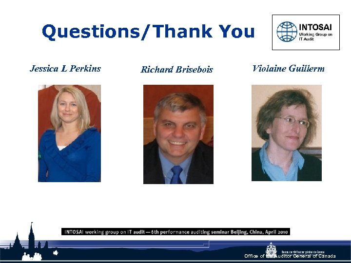 Questions/Thank You Jessica L Perkins Richard Brisebois Violaine Guillerm Office of the Auditor General