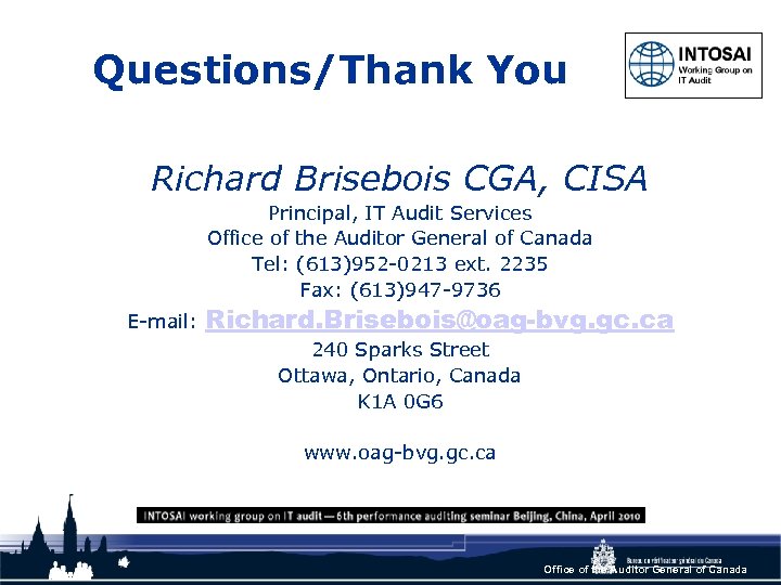 Questions/Thank You Richard Brisebois CGA, CISA Principal, IT Audit Services Office of the Auditor