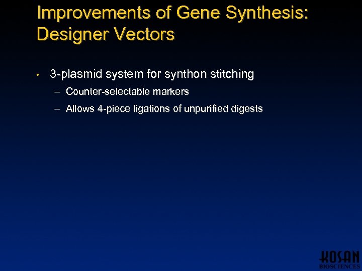 Improvements of Gene Synthesis: Designer Vectors • 3 -plasmid system for synthon stitching –