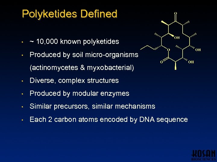 Polyketides Defined • ~ 10, 000 known polyketides • Produced by soil micro-organisms (actinomycetes