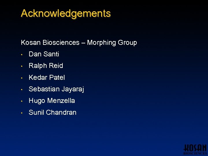 Acknowledgements Kosan Biosciences – Morphing Group • Dan Santi • Ralph Reid • Kedar