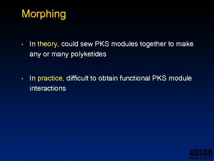 Morphing • In theory, could sew PKS modules together to make any or many
