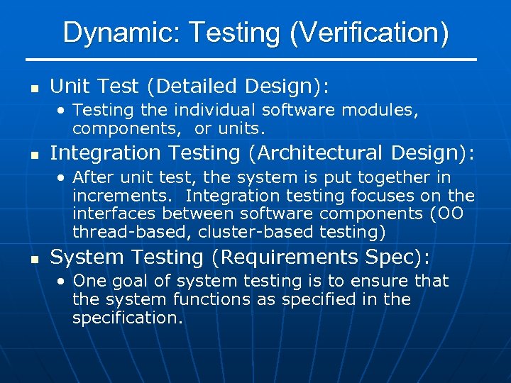 Dynamic: Testing (Verification) n Unit Test (Detailed Design): • Testing the individual software modules,