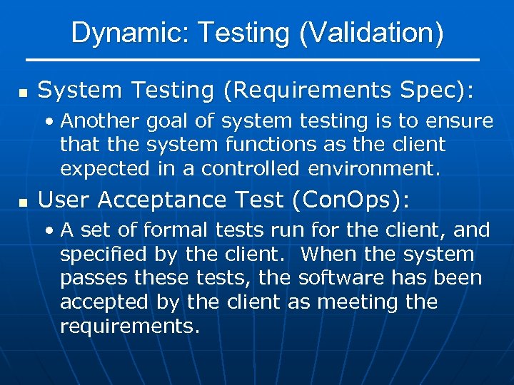 Dynamic: Testing (Validation) n System Testing (Requirements Spec): • Another goal of system testing