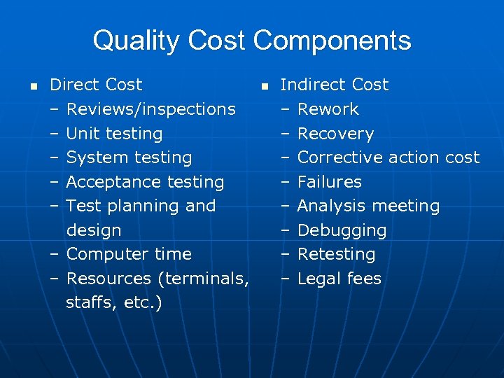 Quality Cost Components n Direct Cost – Reviews/inspections – Unit testing – System testing