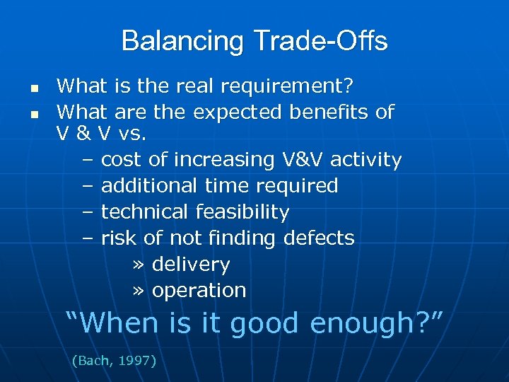 Balancing Trade-Offs n n What is the real requirement? What are the expected benefits