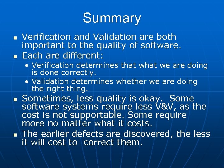 Summary n n Verification and Validation are both important to the quality of software.