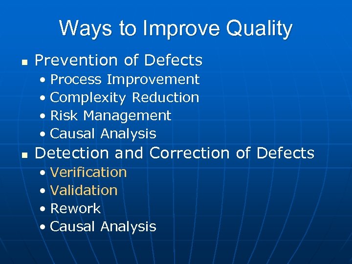 Ways to Improve Quality n Prevention of Defects • Process Improvement • Complexity Reduction