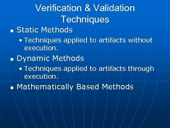 Verification & Validation Techniques n Static Methods • Techniques applied to artifacts without execution.