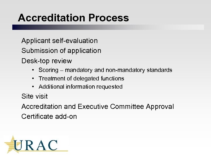 Accreditation Process Applicant self-evaluation Submission of application Desk-top review • Scoring – mandatory and