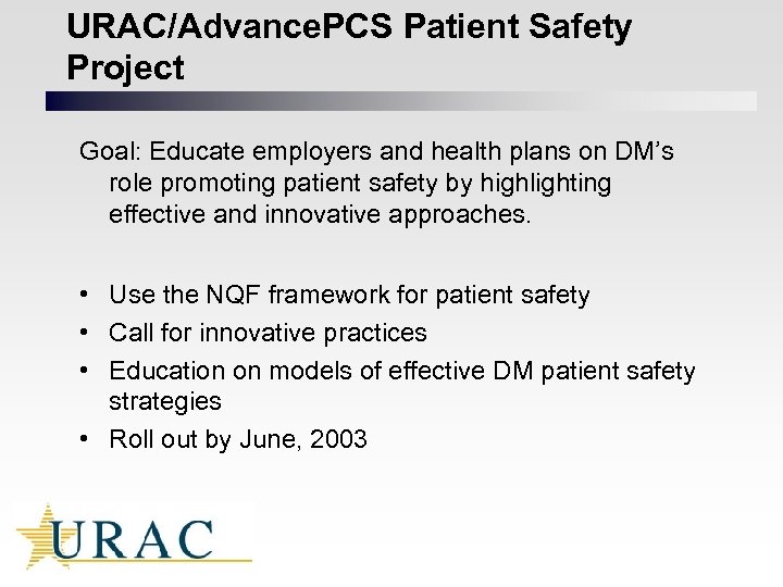 URAC/Advance. PCS Patient Safety Project Goal: Educate employers and health plans on DM’s role