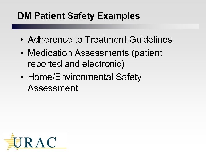 DM Patient Safety Examples • Adherence to Treatment Guidelines • Medication Assessments (patient reported