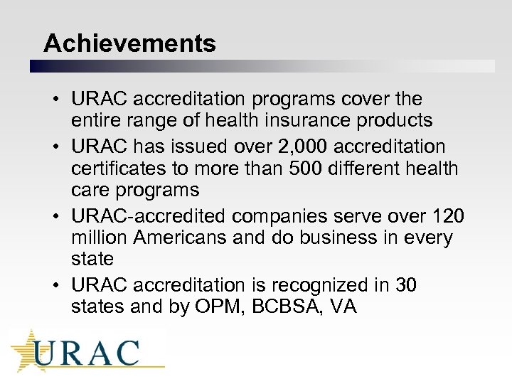 Achievements • URAC accreditation programs cover the entire range of health insurance products •