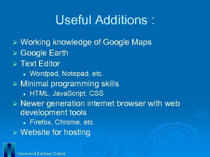 Useful Additions : Working knowledge of Google Maps Ø Google Earth Ø Text Editor