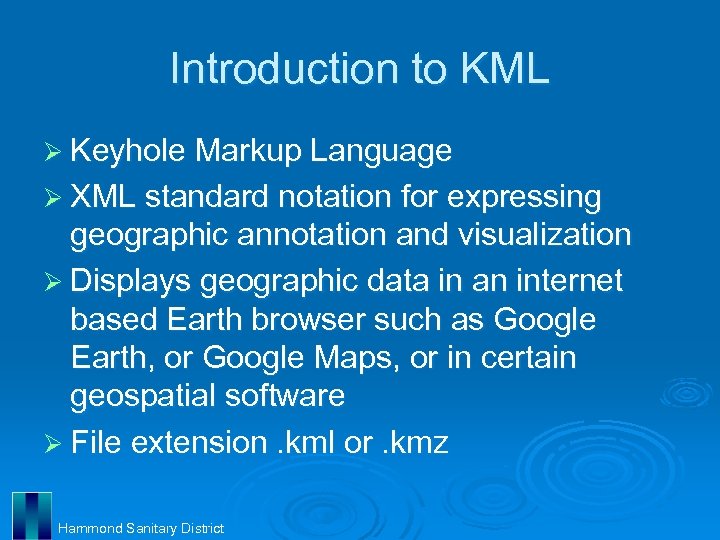 Introduction to KML Ø Keyhole Markup Language Ø XML standard notation for expressing geographic