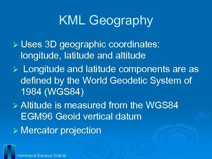 KML Geography Ø Uses 3 D geographic coordinates: longitude, latitude and altitude Ø Longitude