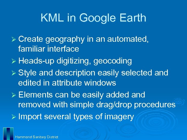 KML in Google Earth Ø Create geography in an automated, familiar interface Ø Heads-up