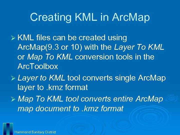 Creating KML in Arc. Map Ø KML files can be created using Arc. Map(9.