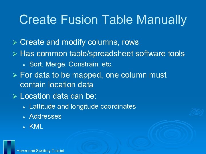 Create Fusion Table Manually Create and modify columns, rows Ø Has common table/spreadsheet software