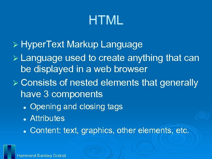 HTML Ø Hyper. Text Markup Language Ø Language used to create anything that can