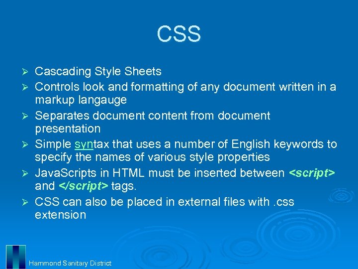 CSS Ø Ø Ø Cascading Style Sheets Controls look and formatting of any document