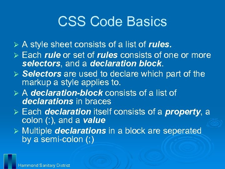 CSS Code Basics A style sheet consists of a list of rules. Each rule