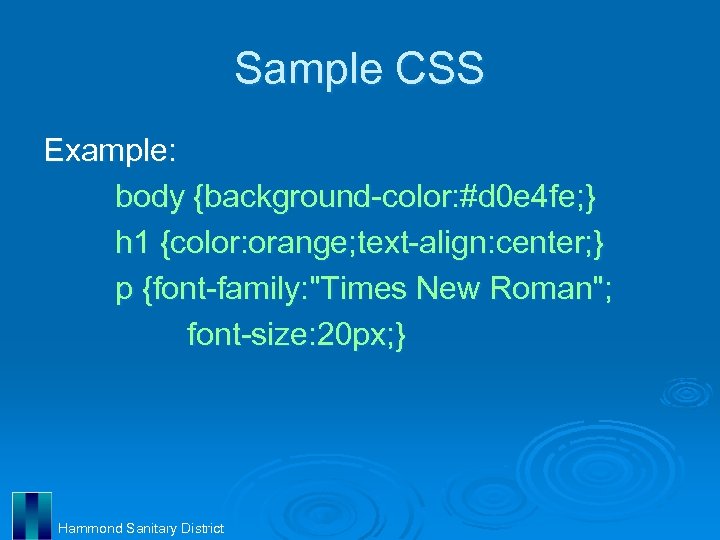 Sample CSS Example: body {background-color: #d 0 e 4 fe; } h 1 {color: