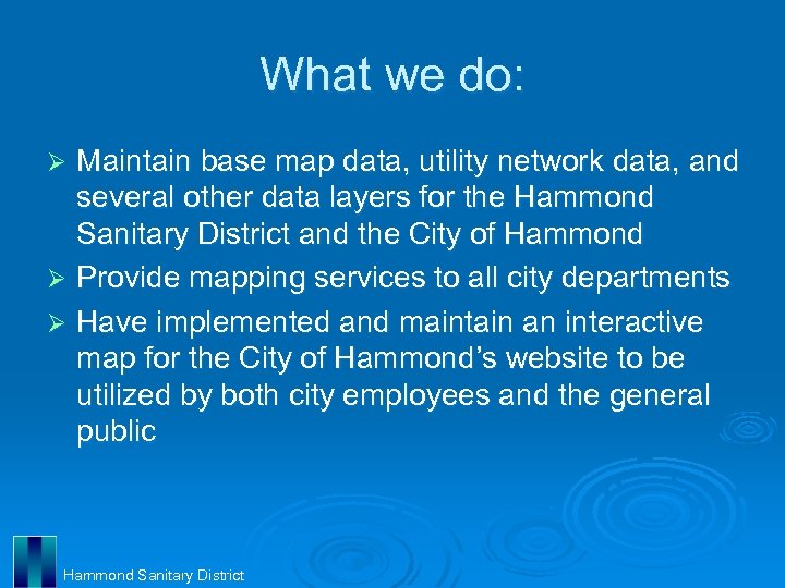 What we do: Maintain base map data, utility network data, and several other data