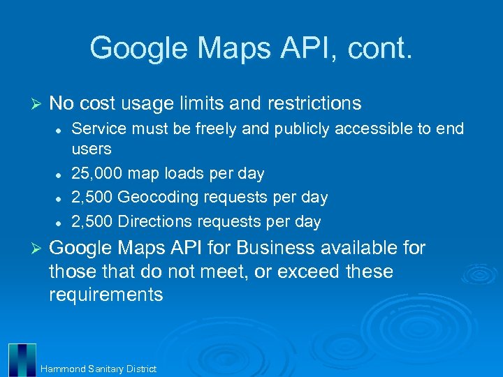 Google Maps API, cont. Ø No cost usage limits and restrictions l l Ø