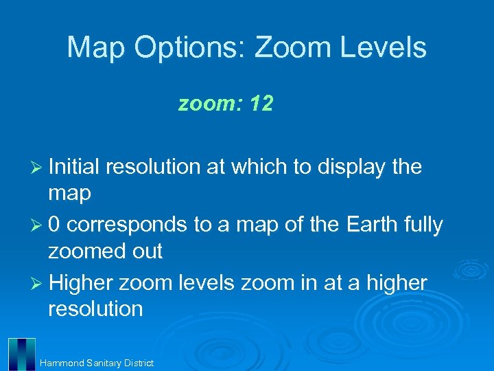 Map Options: Zoom Levels zoom: 12 Ø Initial resolution at which to display the