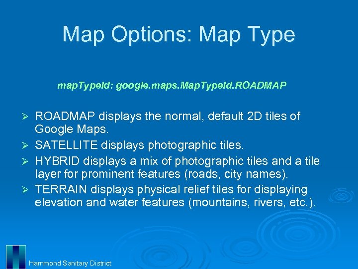 Map Options: Map Type map. Type. Id: google. maps. Map. Type. Id. ROADMAP displays