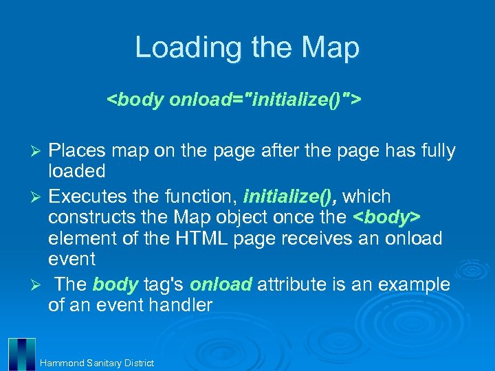 Loading the Map <body onload="initialize()"> Places map on the page after the page has