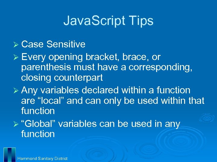 Java. Script Tips Ø Case Sensitive Ø Every opening bracket, brace, or parenthesis must