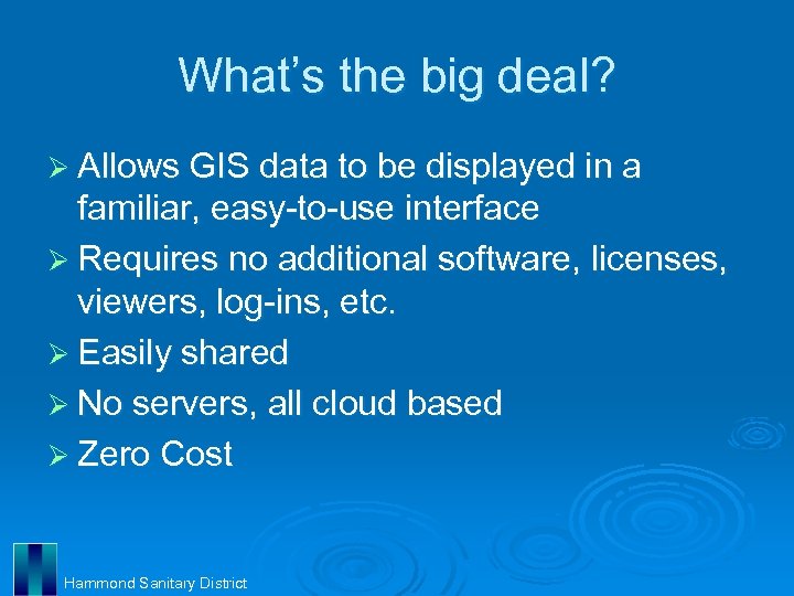 What’s the big deal? Ø Allows GIS data to be displayed in a familiar,