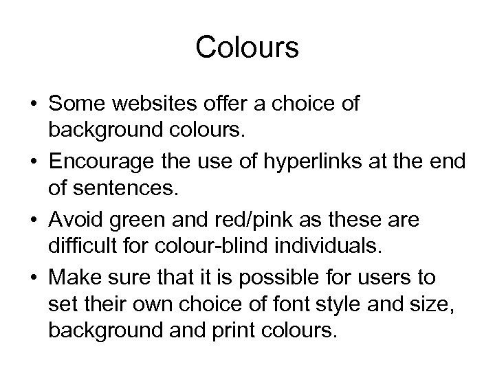 Colours • Some websites offer a choice of background colours. • Encourage the use