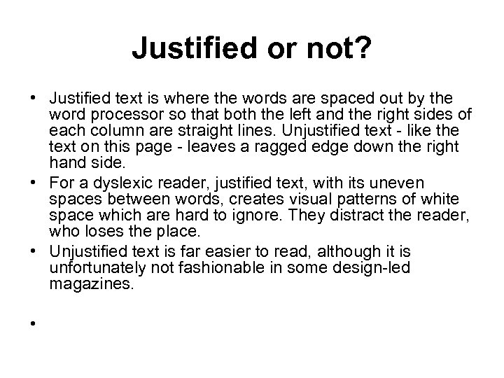 Justified or not? • Justified text is where the words are spaced out by