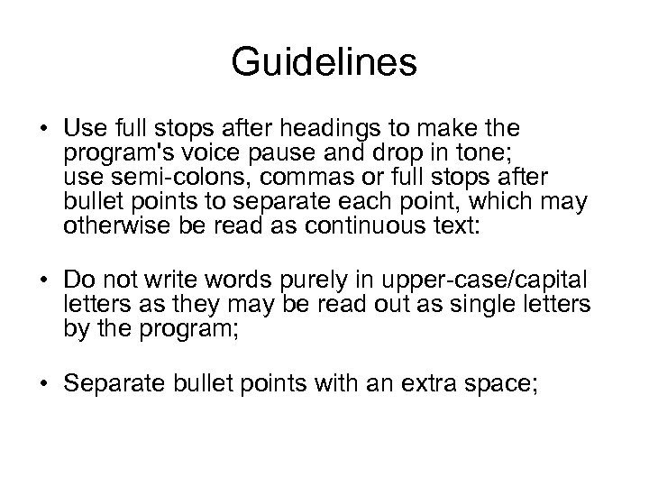 Guidelines • Use full stops after headings to make the program's voice pause and