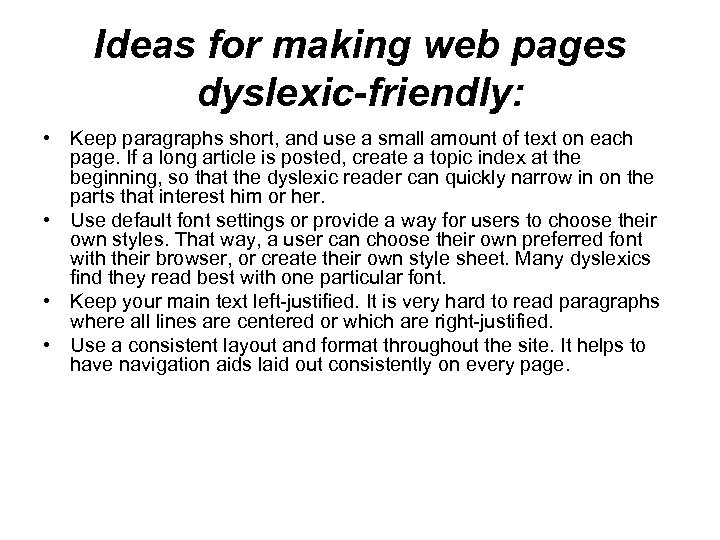 Ideas for making web pages dyslexic-friendly: • Keep paragraphs short, and use a small