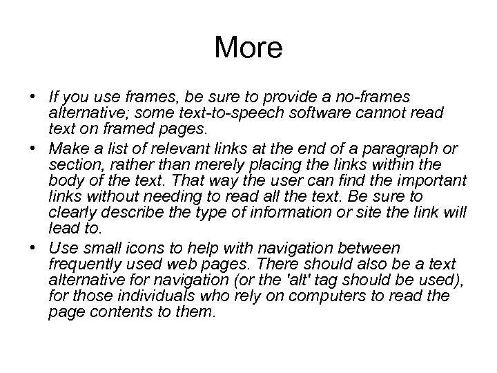 More • If you use frames, be sure to provide a no-frames alternative; some