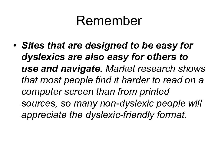 Remember • Sites that are designed to be easy for dyslexics are also easy