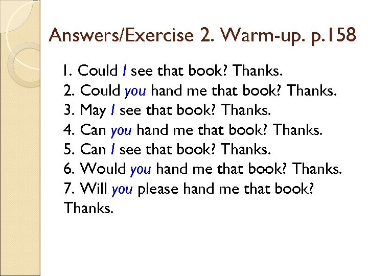 Answers/Exercise 2. Warm-up. p. 158 1. Could I see that book? Thanks. 2. Could