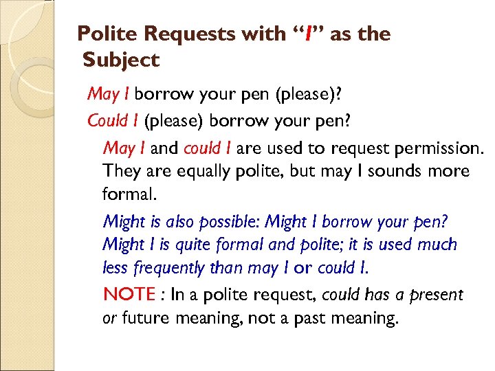 Polite Requests with “I” as the Subject May I borrow your pen (please)? Could