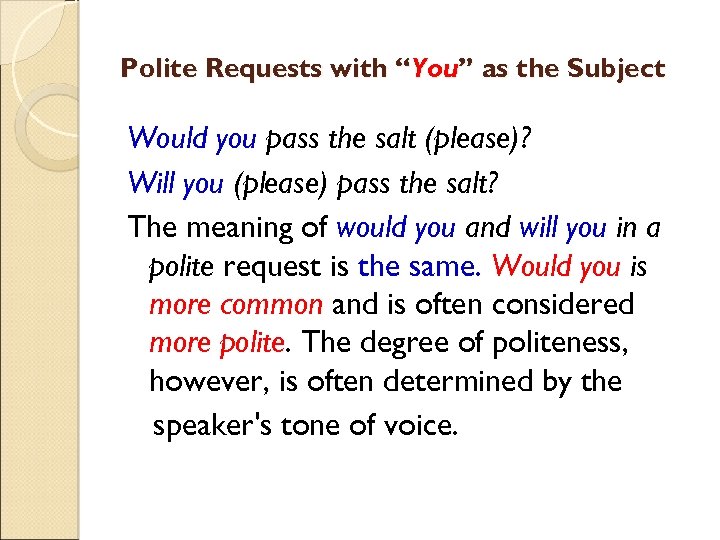 Polite Requests with “You” as the Subject Would you pass the salt (please)? Will
