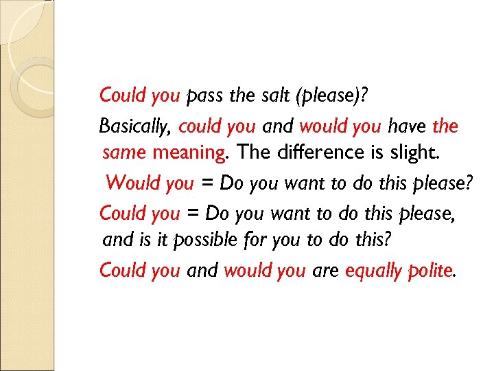 Could you pass the salt (please)? Basically, could you and would you have the